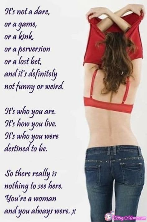 Hypno Feminization sissy caption: It’s not a dare, or a game, or a kink or a perversion or a lost het, and it’s definitely not funny or weird. It’s who you are. It’s how you live. It’s who you were destined to be. So...