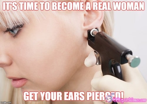 Trap Teen Feminization sissy caption: IT’S TIME TO BECOME A REAL WOMAN GET YOUR EARS PIERCED! Femboy Pierces His Ears