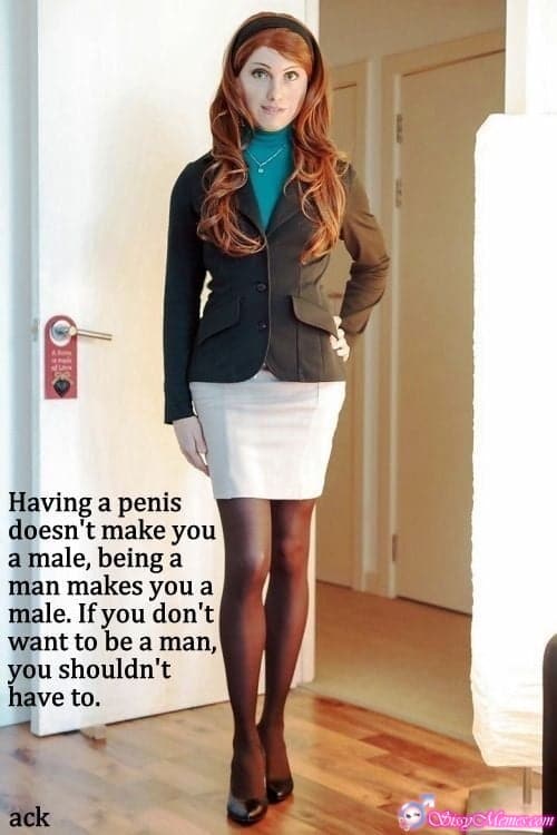 Feminization Femboy sissy caption: Having a penis doesn’t make you a male, being a man makes you a male. If you don’t want to be a man, you shouldn’t have to. Red Haired Crossdressers in a Womens Suit