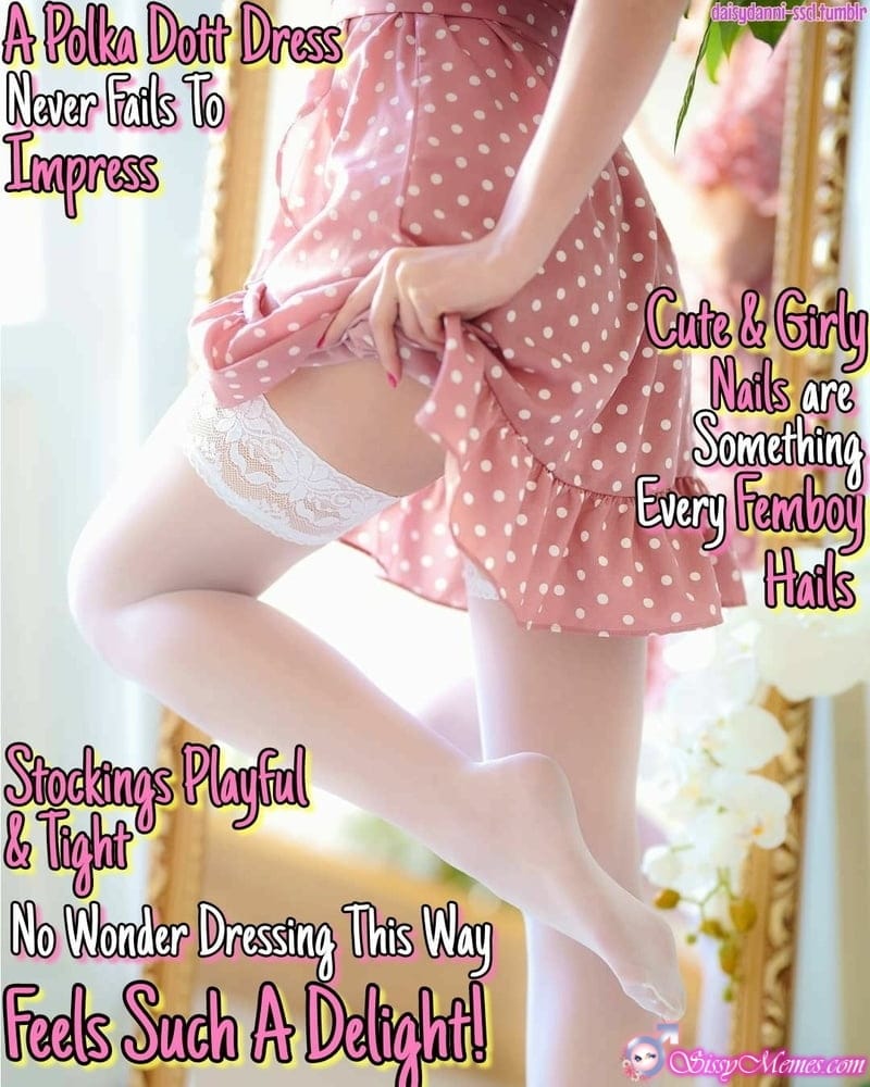 Trap Teen Feminization sissy caption: A Polka Dott Dress Never Fails To Impress Stockings Playful & Tight No Wonder Dressing This Way Feels Such A Delight! Cute & Girly Nails are Something Every Femboy Hails Polkadot Female Dress Looks Great on Girlyboy