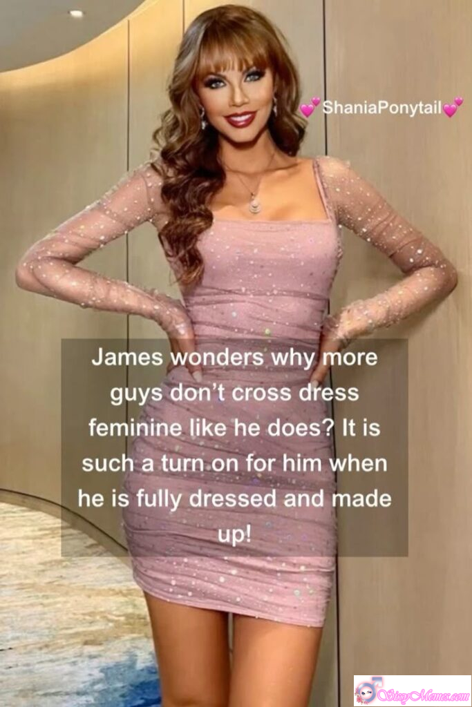 James Loves Dressing Fully Feminine