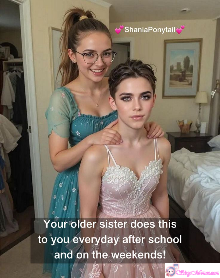Humiliation Forced Feminization sissy caption: Your older sister teases and dominates you every day after school and on weekends. Obediently playful, you embrace her control and the fun of daily sissy training. Older Sister Teases You Every Day