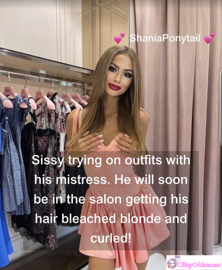 Humiliation Forced Feminization Femboy sissy caption: A sissy tries on outfits under his mistress’s guidance, soon heading to the salon for blonde, curled hair to complete his transformation. Sissy Dresses Up With Mistress