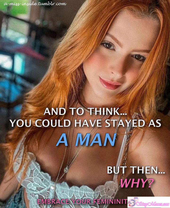Trap My Favorite Feminization sissy caption: A playful, teasing line suggesting that staying a man was always an option—but embracing femininity feels far more exciting, natural, and irresistible. Why Stay a Man When This Feels Right