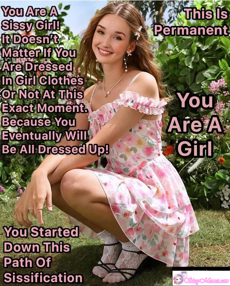 Sexy Feminization Femboy sissy caption: You Are A Sissy Girl! It Doesn’t Matter If You Are Dressed In Girl Clothes Or Not At This Exact Moment. Because You Eventually Will Be All Dressed Up! ***This is Permanent You Are A Girl You Started Down This...